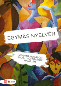 Egymás nyelvén - Magyar irodalom fiatal műfordítók hangján -  (Könyv)