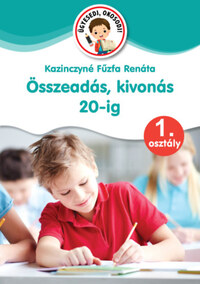 Kazinczyné Fűzfa Renáta: Összeadás, kivonás 20-ig - 1. osztály -  (Könyv)