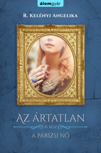 R. Kelényi Angelika: Az ártatlan 3. - A párizsi nő -  (Könyv)