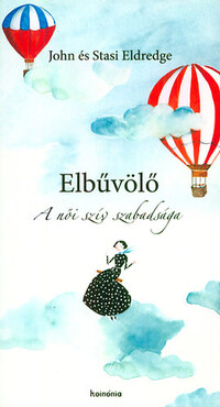 John Eldredge, Stasi Eldredge: Elbűvölő - A női szív szabadsága -  (Könyv)