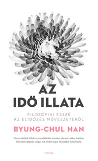 Byung-Chul Han: Az idő illata - Filozófiai esszé az elidőzés művészetéről -  (Könyv)