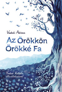 Vadadi Adrienn: Az Örökkön Örökké Fa -  (Könyv)