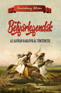 Tömörkény István: Betyárlegendák - Az alföldi rablóvilág történetei -  (Könyv)