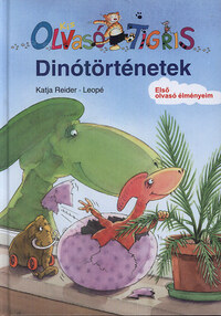 Leopé, Katja Reider: Dinótörténetek - KIS OLVASÓ TIGRIS - ELSŐ OLVASÓ ÉLMÉNYEIM -  (Könyv)