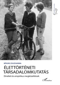Bögre Zsuzsanna: Élettörténeti társadalomkutatás - Elméleti és empirikus megközelítések -  (Könyv)