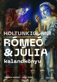 Lőrincz Andrea, Nagy Ádám: Holtunkiglan? - Rómeó és Júlia kalandkönyv -  (Könyv)