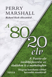 Perry Marshall: A 80/20 elv az eladásban és marketingben - Hogyan kereshetsz többet kevesebb munkával? -  (Könyv)