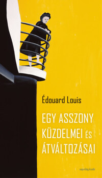 Édouard Louis: Egy asszony küzdelmei és átváltozásai -  (Könyv)