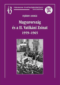 Fejérdy András: Magyarország és a II. Vatikáni Zsinat 1959-1965 -  (Könyv)