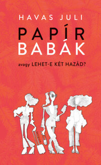 Havas Juli: Papírbabák - avagy lehet-e két hazád? -  (Könyv)