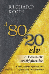 Richard Koch: A 80/20 elv - A titok, hogyan érjünk el többet kevesebbel? -  (Könyv)