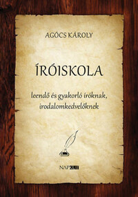 Agócs Károly: Íróiskola - leendő és gyakorló íróknak, irodalomkedvelőknek -  (Könyv)
