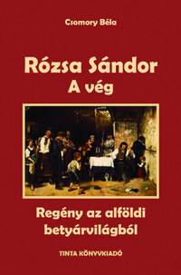 Csomory Béla: Rózsa Sándor 4. - A vég - Regény az alföldi betyárvilágból -  (Könyv)