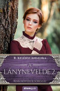 R. Kelényi Angelika: A lánynevelde 2. - Riva nővérek-sorozat -  (Könyv)