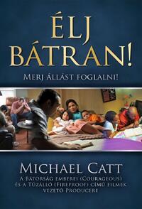 MICHAEL CATT: ÉLJ BÁTRAN! - MERJ ÁLLÁST FOGLALNI! -  (Könyv)