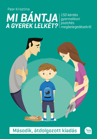 Peer Krisztina: Mi bántja a gyerek lelkét? (Második, átdolgozott kiadás) - 150 kérdés a gyermekkori pszichés megbetegedésekről -  (Könyv)