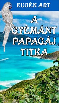 Eugén Art: A Gyémánt Papagáj titka -  (Könyv)