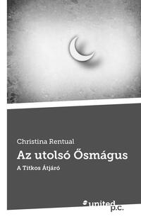Christina Rentual: Az utolsó Ősmágus, A Titkos Átjáró -  (Könyv)