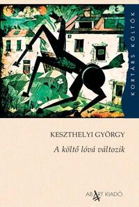 Keszthelyi György: A költő lóvá változik -  (Könyv)