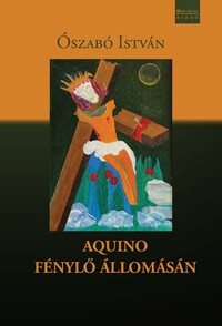 Ószabó István: AQUINO FÉNYLŐ ÁLLOMÁSÁN -  (Könyv)