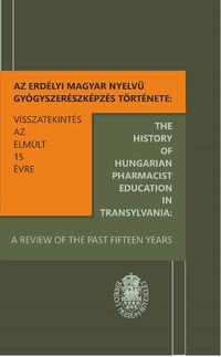 Sipos Emese, Papp Kinga[szerk.]: Az erdélyi magyar nyelvű gyógyszerészképzés története -  (Könyv)