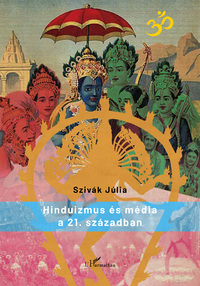 Szivák Júlia: Hinduizmus és média a 21. században -  (Könyv)