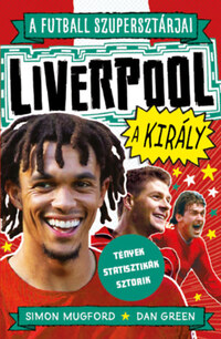 Simon Mugford, Dan Green: A futball szupersztárjai: Liverpool, a király - Tények - statisztikák - sztorik -  (Könyv)