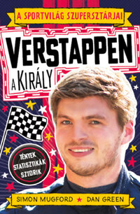 Simon Mugford, Dan Green: A sportvilág szupersztárjai: Verstappen, a király - Tények - statisztikák - sztorik -  (Könyv)