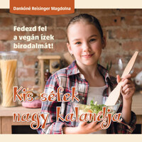 Dankóné Reisinger Magdolna: Kis séfek nagy kalandja - Fedezd fel a vegán ízek birodalmát! -  (Könyv)