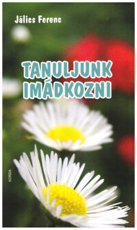 Jálics Ferenc: Tanuljunk imádkozni -  (Könyv)