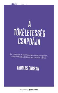 Thomas Curran: A tökéletesség csapdája - Az "elég jó" hatalma egy olyan világban, amely mindig többet és többet vár el -  (Könyv)