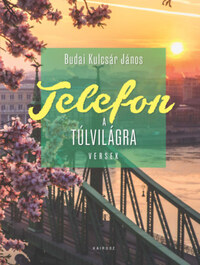Budai Kulcsár János: Telefon a túlvilágra - Versek -  (Könyv)