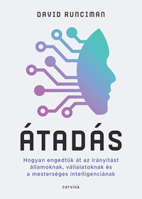 David Runciman: Átadás - Hogyan engedtük át az irányítást államoknak, vállalatoknak és a mesterséges intelligenciának -  (Könyv)