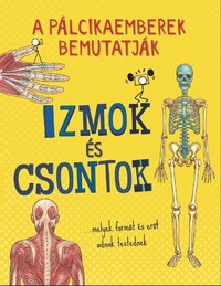A pálcikaemberek bemutatják - Izmok és csontok -  (Könyv)
