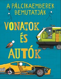 A pálcikaemberek bemutatják - Vonatok és autók -  (Könyv)