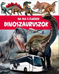 John Allan: Ha ma is élnének Dinoszauruszok -  (Könyv)