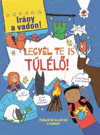 Chris Oxlade: Legyél te is túlélő! - Irány a vadon! - Fedezd fel és éld túl a vadont! -  (Könyv)