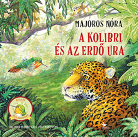 Majoros Nóra: A kolibri és az Erdő Ura -  (Könyv)
