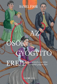 Daniel Foor: Az ősök gyógyító ereje - Szertartások a személyes és a családi gyógyuláshoz -  (Könyv)