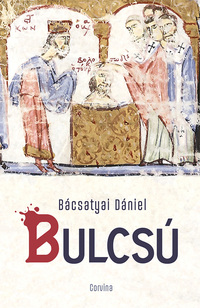 Bácsatyai Dániel: Bulcsú -  (Könyv)