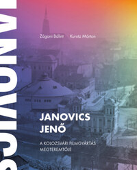 Zágoni Bálint, Kurutz Márton: Janovics Jenő - A kolozsvári filmgyártás megteremtője -  (Könyv)