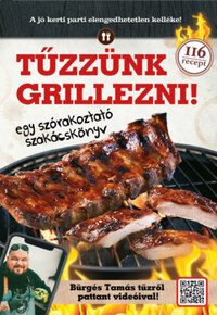 Tűzzünk grillezni! - Egy szórakoztató szakácskönyv -  (Könyv)