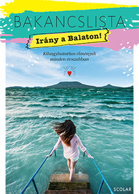 Illés Andrea: Bakancslista - Irány a Balaton! - Kihagyhatatlan élmények minden évszakban -  (Könyv)
