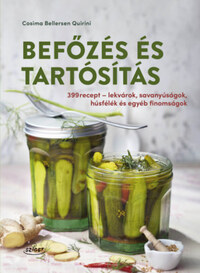 Cosima Bellersen Quirini: Befőzés és tartósítás - 399 recept - lekvárok, savanyúságok és egyéb finomságok -  (Könyv)