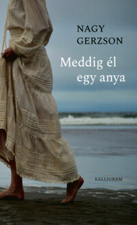 Nagy Gerzson: Meddig él egy anya -  (Könyv)