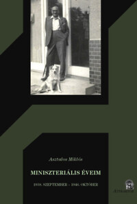 Asztalos Miklós: Miniszteriális éveim - 1938. szeptember - 1946. október -  (Könyv)
