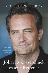 Matthew Perry: Jóbarátok, szerelmek és az a Rettenet -  (Könyv)
