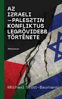 Michael Scott-Baumann: Az izraeli-palesztin konfliktus legrövidebb története -  (Könyv)