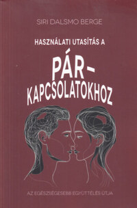 Siri Dalsmo Berge: Használati útmutatás a párkapcsolatokhoz - Az egészségesebb együttélés útja -  (Könyv)