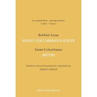 Bobbiói Ionas, Szent Columbanus: Szent Columbanus élete és művei -  (Könyv)